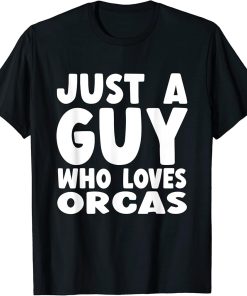 Mens Just A Guy Who Loves Orcas T-Shirt