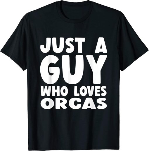 Mens Just A Guy Who Loves Orcas T-Shirt