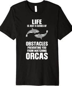 Life is preventing you from watching Orcas Orca Premium T-Shirt
