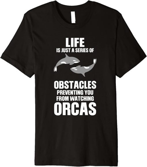 Life is preventing you from watching Orcas Orca Premium T-Shirt