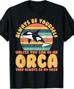 vintage retro always be yourself unless you can be an orca T-Shirt