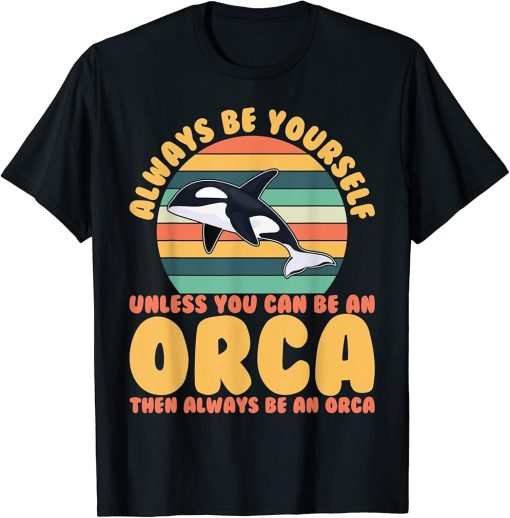 vintage retro always be yourself unless you can be an orca T-Shirt